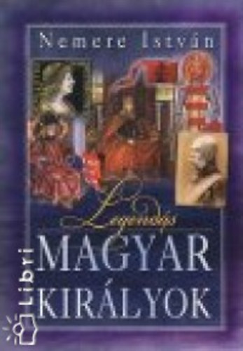 Nemere István - Legendás magyar királyok