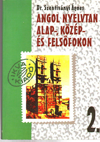 Dr. Szentiv�nyi �gnes - Angol nyelvtan alap-, k�z�p- �s fels�fokon 2.