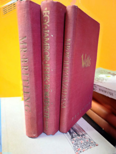 H. G. Wells - 3 db H.G.Wells reg�ny: Mr. Britling, Egy j�mbor l�lek t�rt�nete, Mr.Polly l�zad�sa