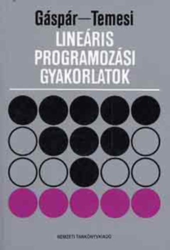 Szerz Gspr Lszl Temesi Jzsef Lektor Dr. Bikics Istvnn Dr. Szidarovszky Ferenc - Lineris programozsi gyakorlatok  - A lineris programozsi feladat kanonikus alakja, 5 kiads