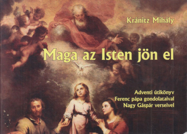 Krnitz Mihly - Maga az Isten jn el (Adventi tiknyv Ferenc ppa gondolataival s Nagy Gspr verseivel)
