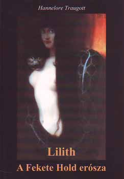 Hannelore Traugott - Lilith - A Fekete Hold ersza