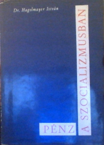 Hagelmayer Istv�n - P�nz a szocializmusban