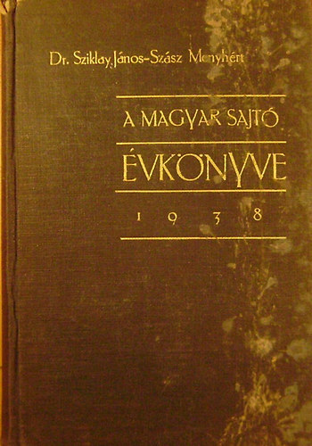 Dr. Szikray-Szsz  (szerk.) - A magyar sajt vknyve 1938