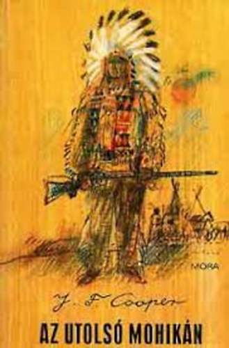 Szerző J. F. Cooper Fordító Réz Ádám Grafikus Würtz Ádám - Az utolsó Mohikán