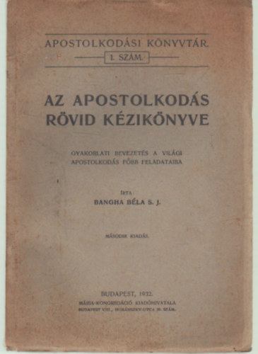 Bangha Béla S. J. - Az apostolkodás rövid kézikönyve