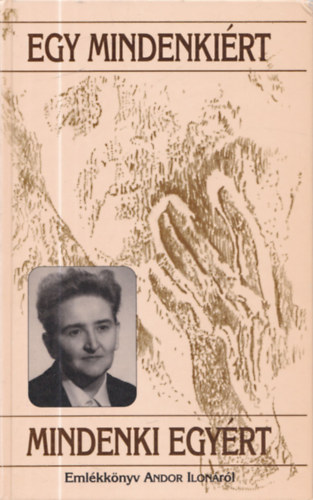 Egy mindenkiért, mindenki egyért - Emlékkönyv Andor Ilonáról (dedikált)