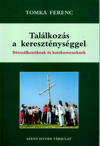 Tomka Ferenc - Tallkozs a keresztnysggel - Brmlkozknak s katekumeneknek
