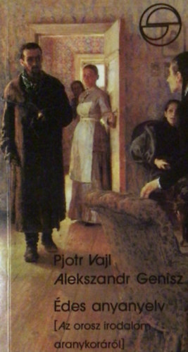 Pjotr-Genisz, Alekszandr Vajl - Édes anyanyelv-Az orosz irodalom aranykoráról (Mérleg)
